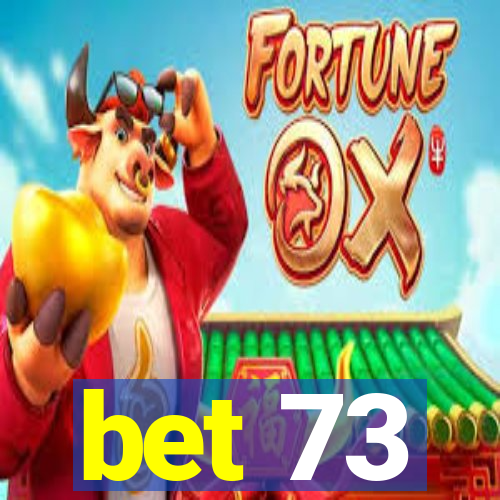 bet 73